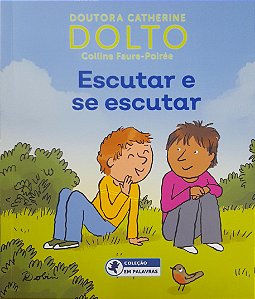 Escutar e se Escutar - Doutora Catherine Dolto, Colline Faure-Poirée