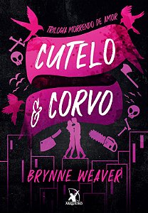 Trilogia Morrendo de Amor - Livro 1 - Cutelo e Corvo - Brynne Weaver