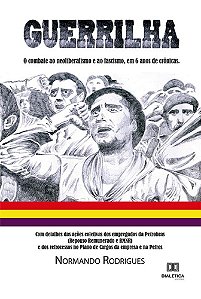 Guerrilha - O Combate ao Neoliberalismo e ao Fascismo, em 6 Anos de Crônicas - Normando Rodrigues