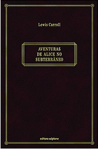 Aventuras de Alice no Subterrâneo - Lewis Carroll