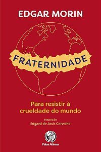 Fraternidade - Para Resistir à Crueldade do Mundo - Edgar Morin #SS