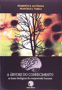 A Árvore do Conhecimento - Humberto R. Maturana, Francisco J. Varela