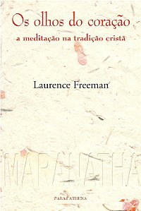 Os Olhos do Coração - A Meditação na Tradição Cristã - Laurence Freeman #SS
