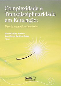 Complexidade e Transdisciplinaridade em Educação - Maria Cândida Moraes, Juan Miguel Batalloso Navas