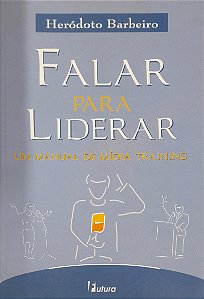 Falar para Liderar - Um Manual de Mídia Training - Heródoto Barbeiro
