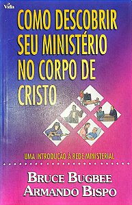 Como Descobrir seu Ministério no Corpo de Cristo - Bruce Bugbee, Armando Bispo