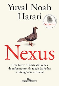 Nexus - Uma Breve História das Redes de Informação, da Idade da Pedra à Inteligência Artificial - Yuval Noah Harari