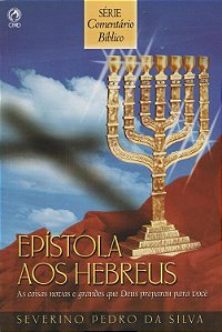 Série Comentário Bíblico - Epístola aos Hebreus - Severino Pedro da Silva