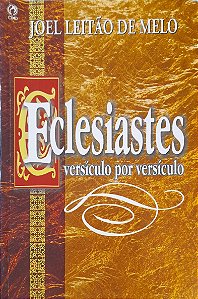 Eclesiastes - Versículo por Versículo - Joel Leitão de Melo