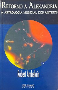 Retorno a Alexandria - A Astrologia Mundial dos Antigos - Robert Ambelain