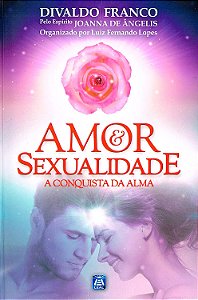 Amor & Sexualidade - A Conquista da Alma - Divaldo Franco (Joanna de Ângelis)