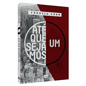 Livro Até Que Sejamos Um - Francis Chan - Mundo Cristão