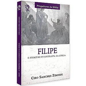Livro Filipe O Primeiro Evangelista Da Igreja - Ciro Sanches Zibordi - CPAD