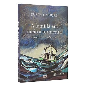 Livro A Família em Meio a Tormenta - Russell Moore