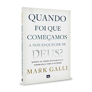 Livro Quando Foi Que Começamos A Nos Esquecer De Deus? Mark Galli