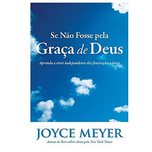 Livro Se Não Fosse Pela Graça De Deus - Joyce Meyer