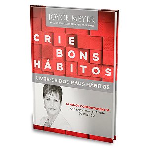Crie Bons Hábitos e Livre-se dos Maus Hábitos - Joyce Meyer