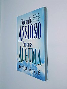 Livro Não Ande Ansioso Por Coisa Alguma | Joyce Meyer | Publicações Bello