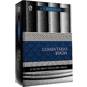 Livro Comentário Lucas - A T Robertson - Cpad