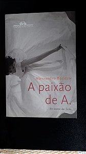 A Paixão de A. - Alessandro Baricco