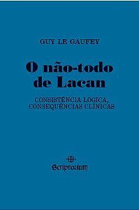 O não-Todo de Lacan: Consistência Lógica, Consequências Clínicas