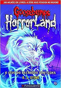 Goosebumps Horrorland: O Uivo Do Cachorro Fantasma - Vol.13
