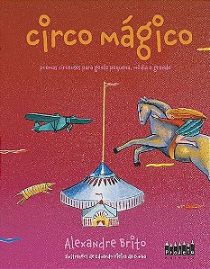 O circo mágico - Poemas circenses para gente pequena, média e grande