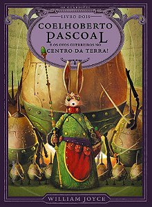 Coelhoberto pascoal e os ovos guerreiros  no centro da terra - Livro Dois