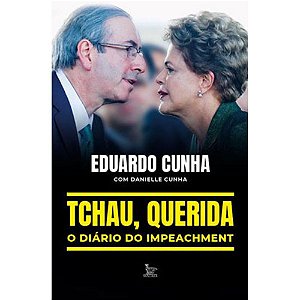 Tchau, Querida: O Diário Do Impeachment