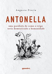 Antonella - uma parábola de como o trigo teris domesticado a humanidade