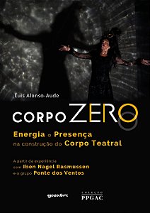 Corpo Zero – Energia e Presença na construção do Corpo Teatral: A partir da experiência com Iben Nag