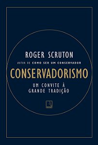 Conservadorismo - Um convite à grande tradição