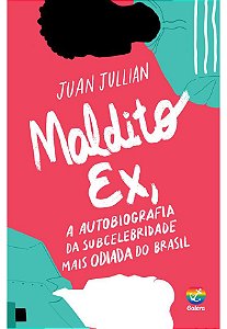 Maldito Ex, A autobiografia da subcelebridade mais odiada do Brasil
