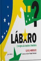 Lábaro: o enigma da Bandeira Brasileira