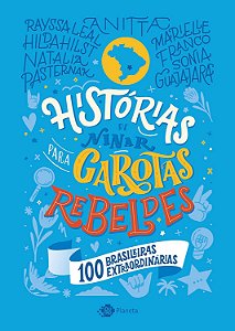 Histórias de ninar para garotas rebeldes: 100 brasileiras extraordinárias