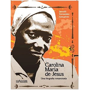 Carolina Maria de Jesus: Uma biografia romanceada