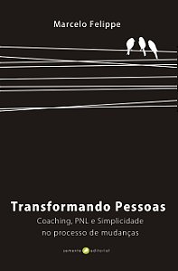 Transformando Pessoas – Coaching, PNL e Simplicidade nos processos de mudanças