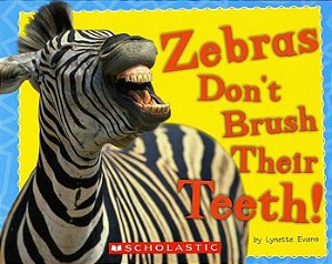 Zebras Don't Brush Their Teeth!
