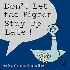 don't let the pigeon stay up late