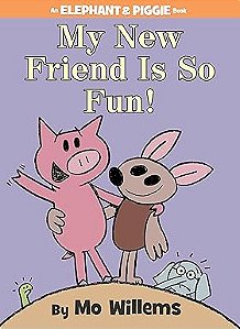 elephant & piggie: my new friend Is so fun