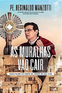As Muralhas Vão Cair - Como Fazer um Cerco de Jericó em Sua Vida - Padre Reginaldo Manzotti