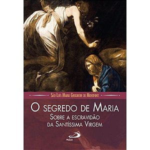 Livro O Segredo de Maria - Sobre a escravidão da Santíssima Virgem
