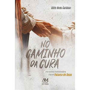 Livro No caminho da cura - Uma jornada transformadora à luz da Palavra de Deus