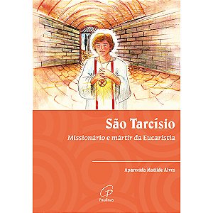 Livro de São Tarcísio - Missionário e mártir da Eucaristia