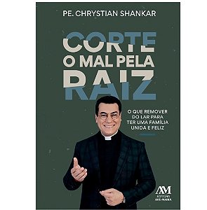Livro Corte o Mal pela Raiz - Padre Chrystian Shankar