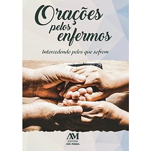 Livros Orações pelos Enfermos: Intercedendo pelos que Sofrem
