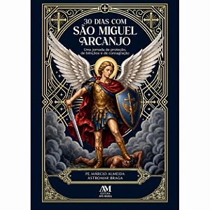 Livro 30 Dias com São Miguel Arcanjo - Uma jornada de proteção, bênçãos e consagração