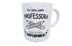 Caneca de cerâmica eu sou professora qual o seu poder