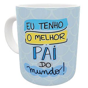 Caneca eu tenho o melhor pai do mundo presente dia dos pais