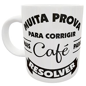 Caneca professor muita prova para corrigir café pra resolver